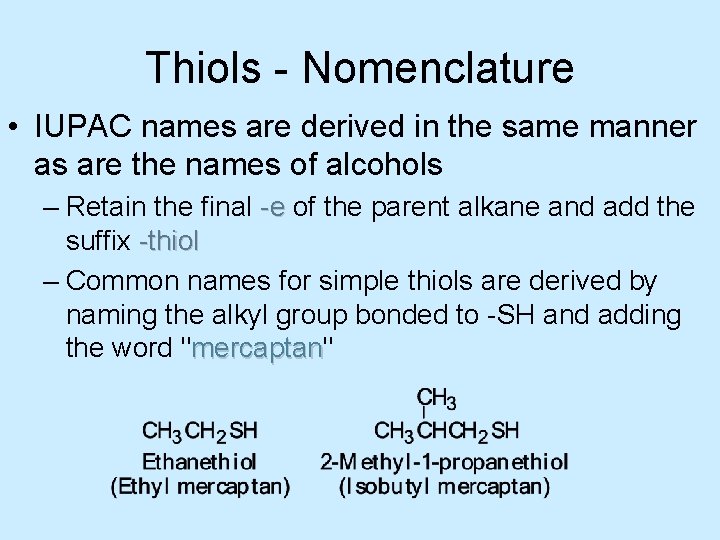 Thiols - Nomenclature • IUPAC names are derived in the same manner as are