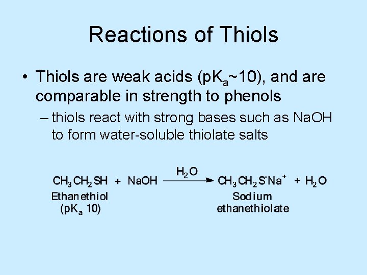 Reactions of Thiols • Thiols are weak acids (p. Ka~10), and are comparable in