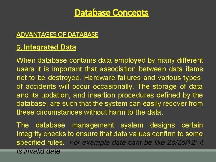 Database Concepts ADVANTAGES OF DATABASE 6. Integrated Data When database contains data employed by