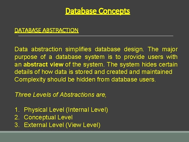 Database Concepts DATABASE ABSTRACTION Data abstraction simplifies database design. The major purpose of a Database Concepts DATABASE ABSTRACTION Data abstraction simplifies database design. The major purpose of a