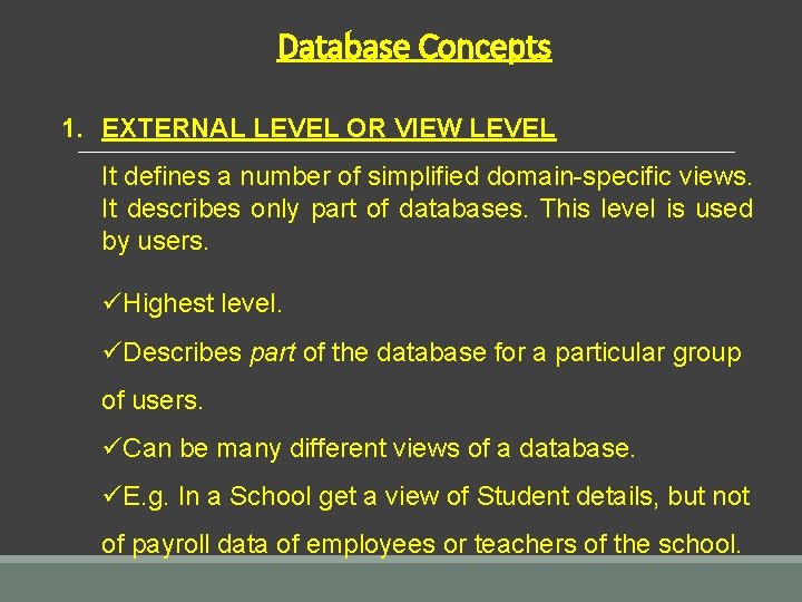 Database Concepts 1. EXTERNAL LEVEL OR VIEW LEVEL It defines a number of simplified Database Concepts 1. EXTERNAL LEVEL OR VIEW LEVEL It defines a number of simplified