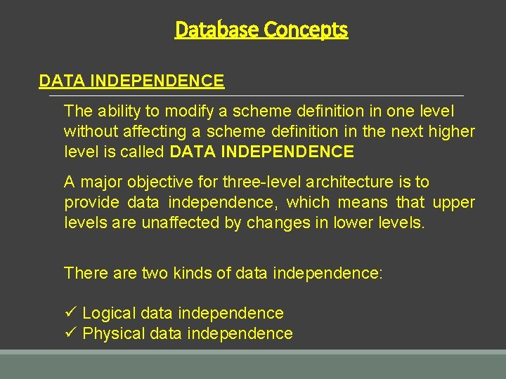 Database Concepts DATA INDEPENDENCE The ability to modify a scheme definition in one level