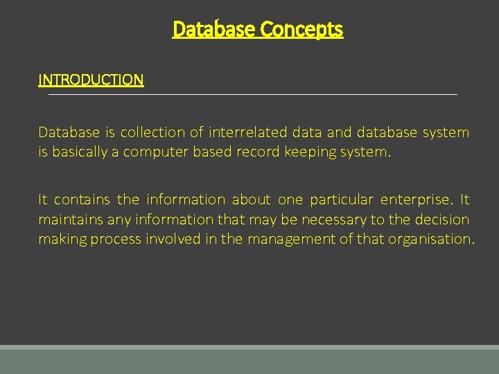 Database Concepts INTRODUCTION Database is collection of interrelated data and database system is basically