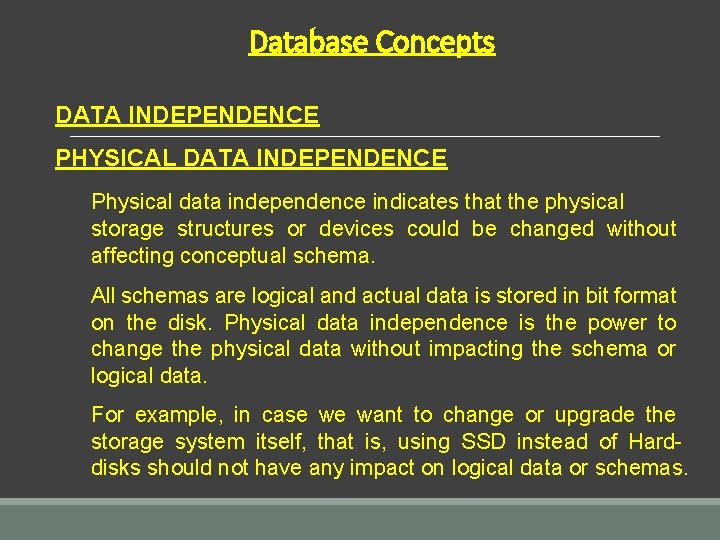 Database Concepts DATA INDEPENDENCE PHYSICAL DATA INDEPENDENCE Physical data independence indicates that the physical