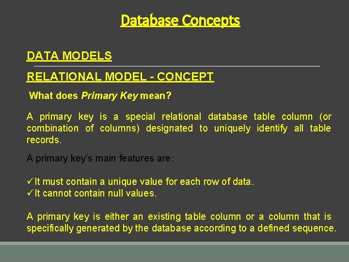 Database Concepts DATA MODELS RELATIONAL MODEL - CONCEPT What does Primary Key mean? A Database Concepts DATA MODELS RELATIONAL MODEL - CONCEPT What does Primary Key mean? A