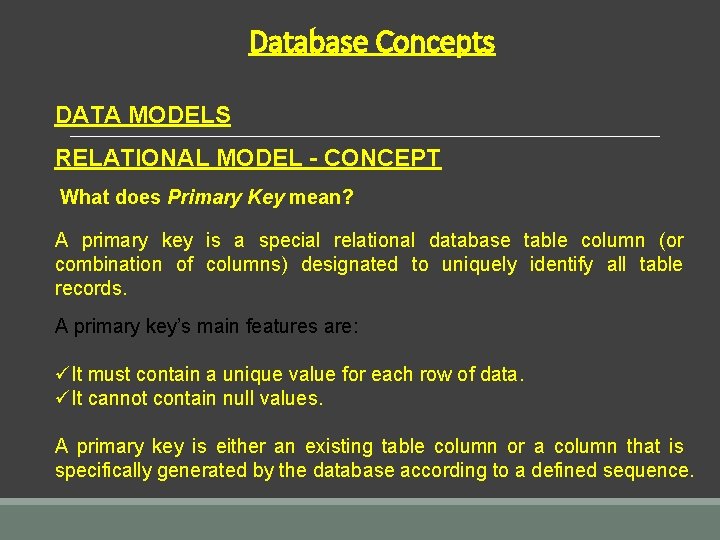 Database Concepts DATA MODELS RELATIONAL MODEL - CONCEPT What does Primary Key mean? A