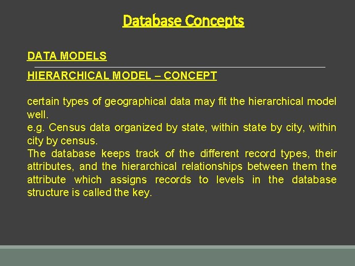 Database Concepts DATA MODELS HIERARCHICAL MODEL – CONCEPT certain types of geographical data may
