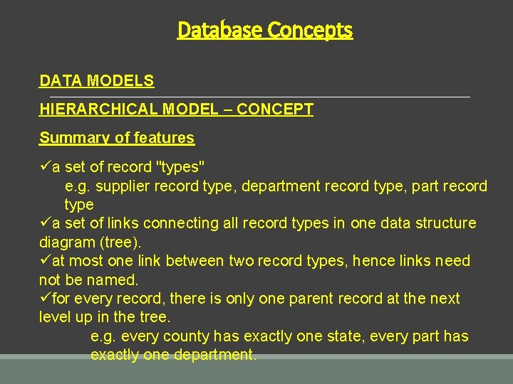 Database Concepts DATA MODELS HIERARCHICAL MODEL – CONCEPT Summary of features üa set of