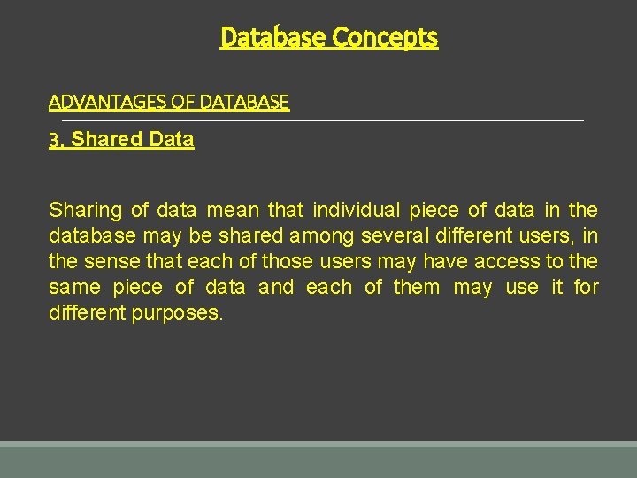 Database Concepts ADVANTAGES OF DATABASE 3. Shared Data Sharing of data mean that individual