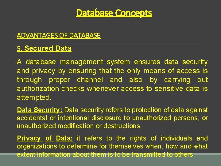 Database Concepts ADVANTAGES OF DATABASE 5. Secured Data A database management system ensures data