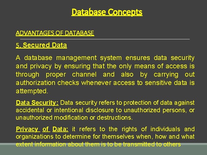 Database Concepts ADVANTAGES OF DATABASE 5. Secured Data A database management system ensures data Database Concepts ADVANTAGES OF DATABASE 5. Secured Data A database management system ensures data