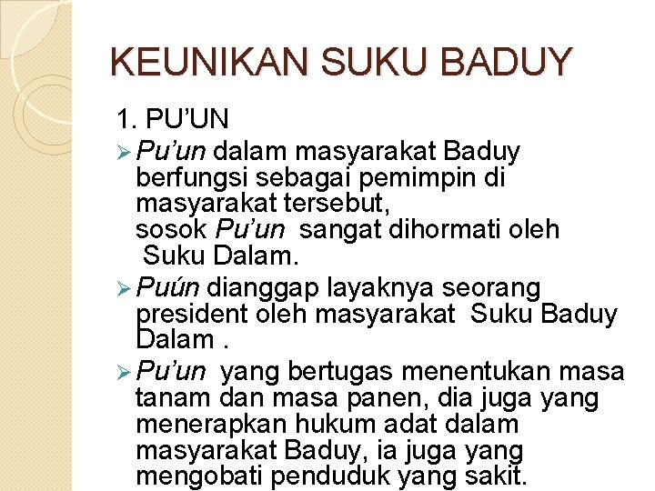 KEUNIKAN SUKU BADUY 1. PU’UN Ø Pu’un dalam masyarakat Baduy berfungsi sebagai pemimpin di