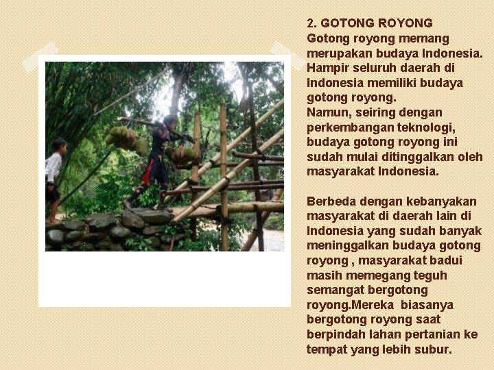 2. GOTONG ROYONG Gotong royong memang merupakan budaya Indonesia. Hampir seluruh daerah di Indonesia