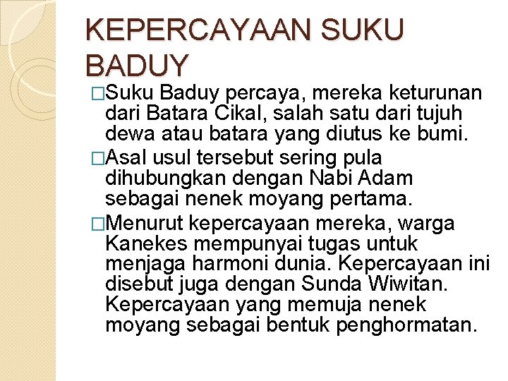 KEPERCAYAAN SUKU BADUY �Suku Baduy percaya, mereka keturunan dari Batara Cikal, salah satu dari