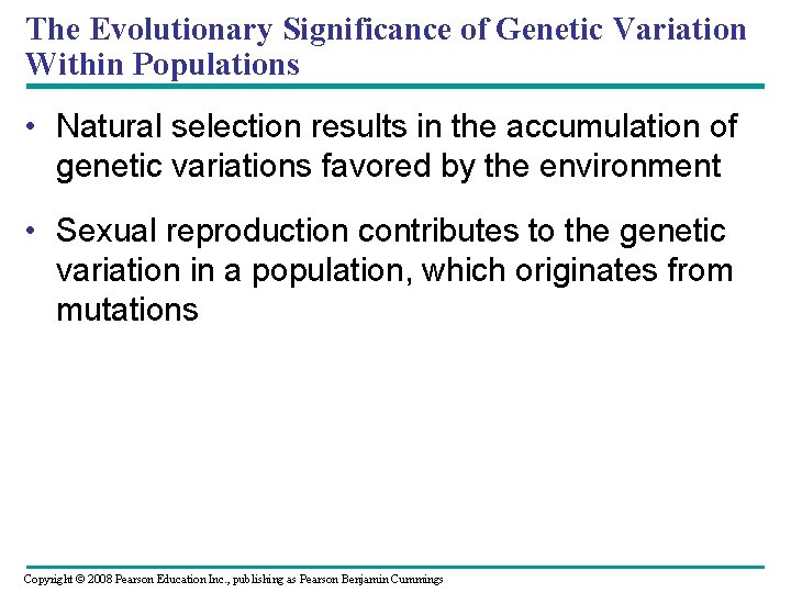 The Evolutionary Significance of Genetic Variation Within Populations • Natural selection results in the