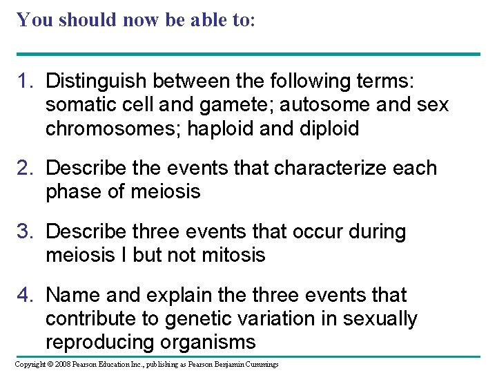 You should now be able to: 1. Distinguish between the following terms: somatic cell