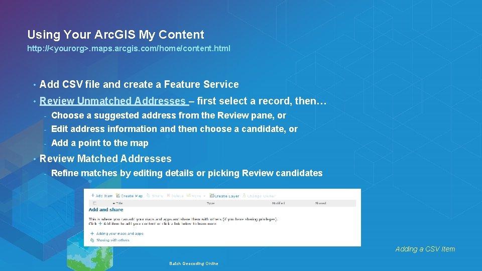 Using Your Arc. GIS My Content http: //<yourorg>. maps. arcgis. com/home/content. html • Add