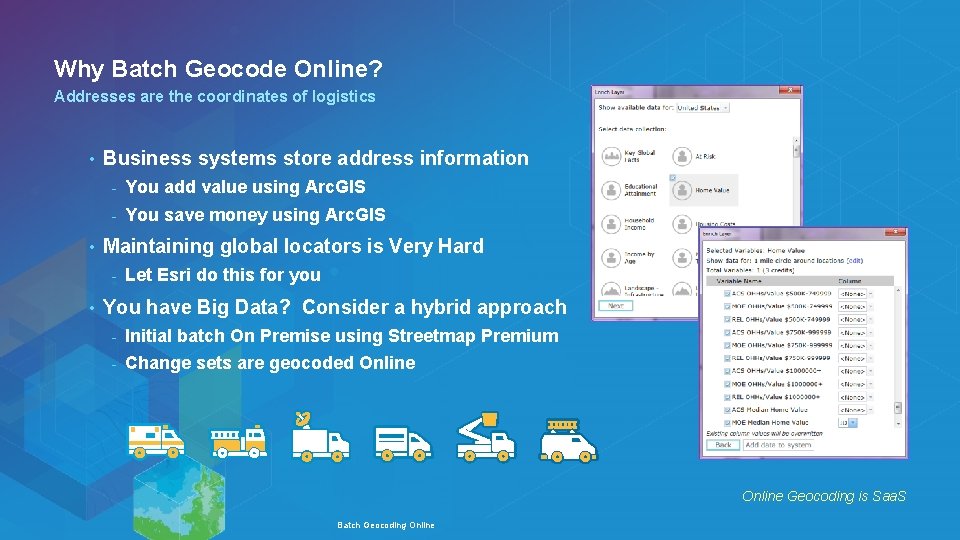 Why Batch Geocode Online? Addresses are the coordinates of logistics • • Business systems