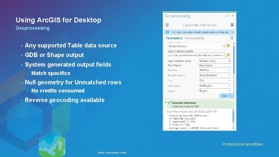 Using Arc. GIS for Desktop Geoprocessing • Any supported Table data source • GDB
