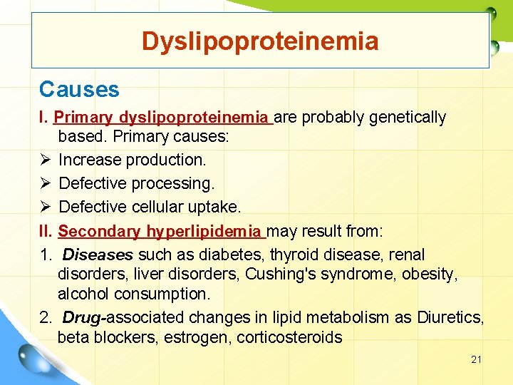 Dyslipoproteinemia Causes I. Primary dyslipoproteinemia are probably genetically based. Primary causes: Ø Increase production.