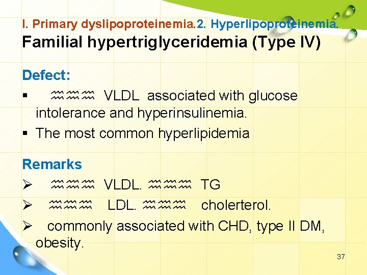 I. Primary dyslipoproteinemia. 2. Hyperlipoproteinemia. Familial hypertriglyceridemia (Type IV) Defect: § hhh VLDL associated