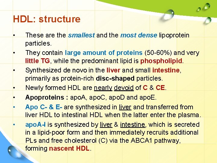 HDL: structure • • These are the smallest and the most dense lipoprotein particles.
