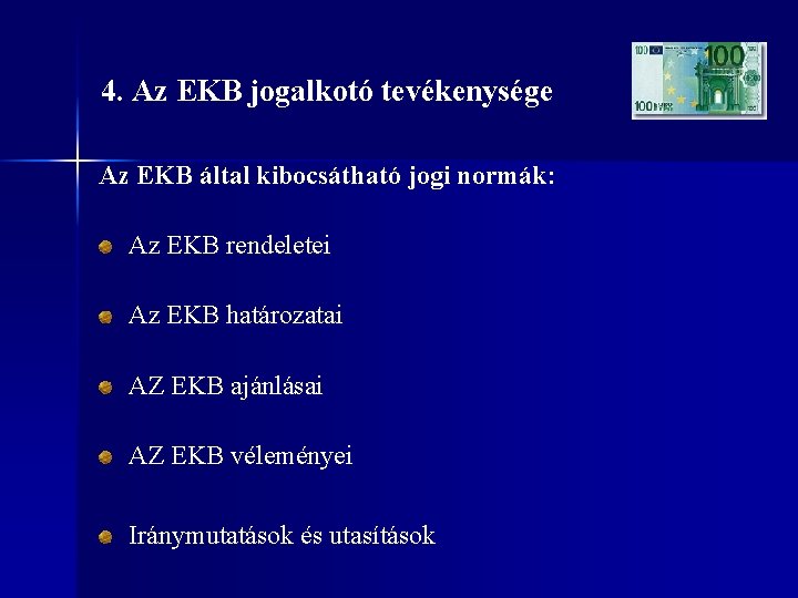 4. Az EKB jogalkotó tevékenysége Az EKB által kibocsátható jogi normák: Az EKB rendeletei