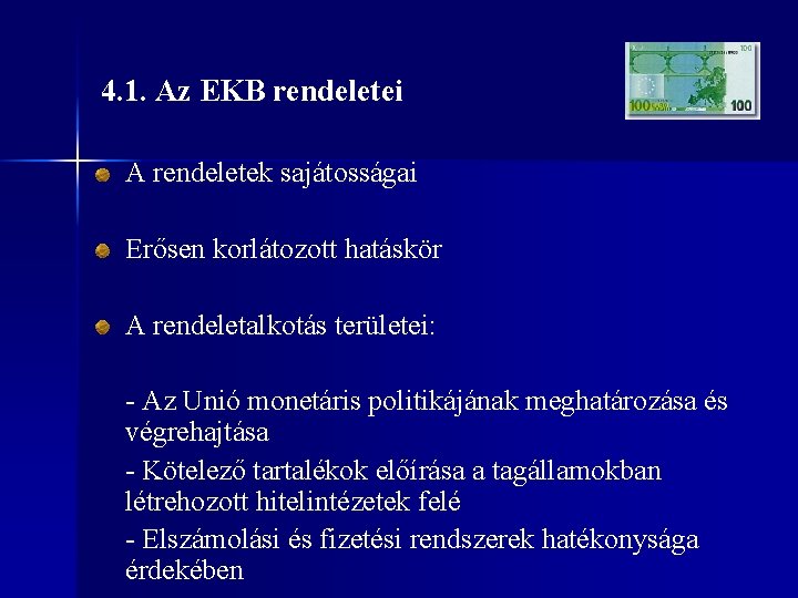 4. 1. Az EKB rendeletei A rendeletek sajátosságai Erősen korlátozott hatáskör A rendeletalkotás területei: