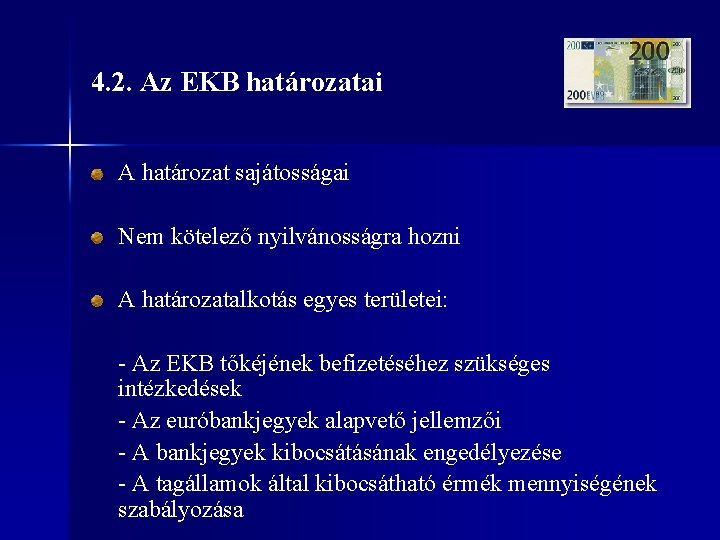 4. 2. Az EKB határozatai A határozat sajátosságai Nem kötelező nyilvánosságra hozni A határozatalkotás