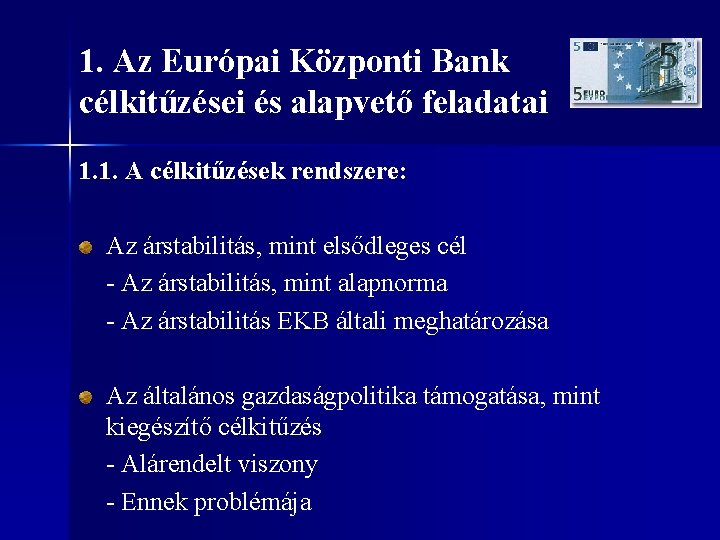 1. Az Európai Központi Bank célkitűzései és alapvető feladatai 1. 1. A célkitűzések rendszere: