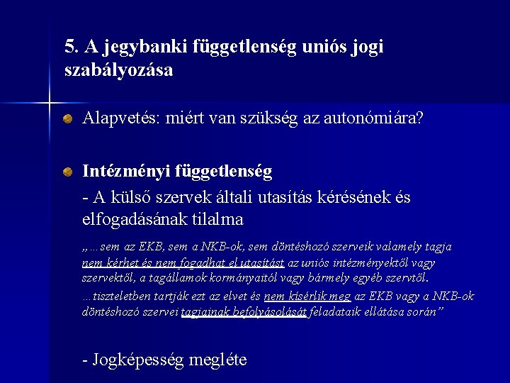 5. A jegybanki függetlenség uniós jogi szabályozása Alapvetés: miért van szükség az autonómiára? Intézményi