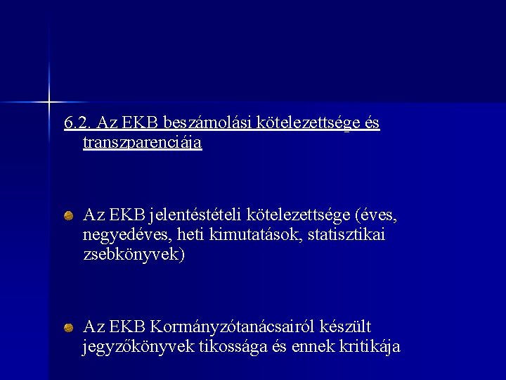 6. 2. Az EKB beszámolási kötelezettsége és transzparenciája Az EKB jelentéstételi kötelezettsége (éves, negyedéves,