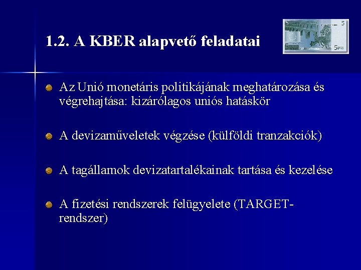 1. 2. A KBER alapvető feladatai Az Unió monetáris politikájának meghatározása és végrehajtása: kizárólagos