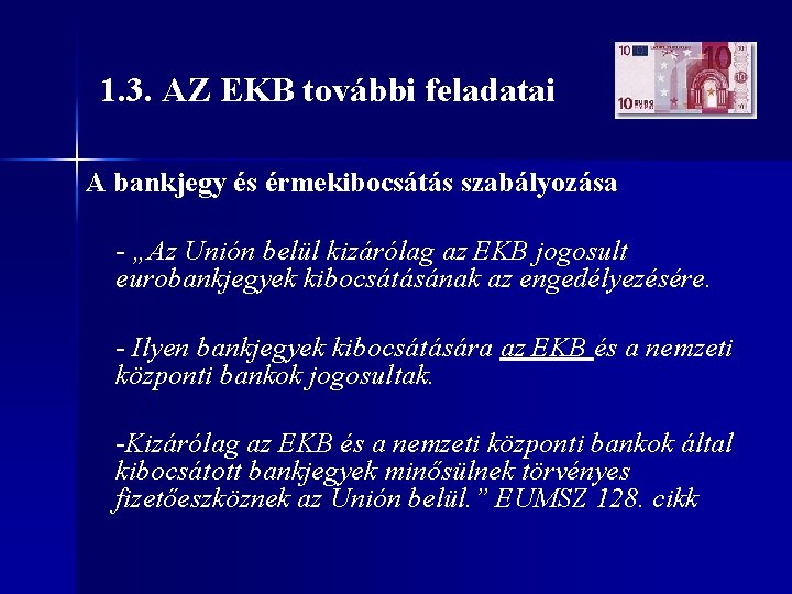 1. 3. AZ EKB további feladatai A bankjegy és érmekibocsátás szabályozása - „Az Unión