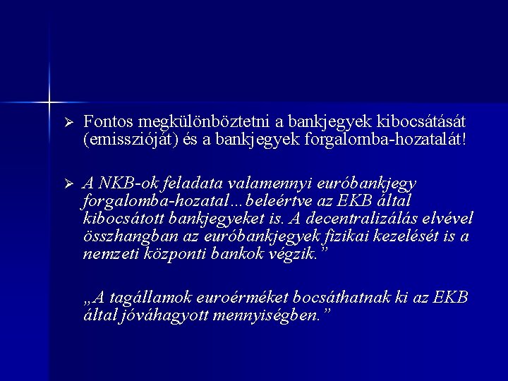 Ø Fontos megkülönböztetni a bankjegyek kibocsátását (emisszióját) és a bankjegyek forgalomba-hozatalát! Ø A NKB-ok