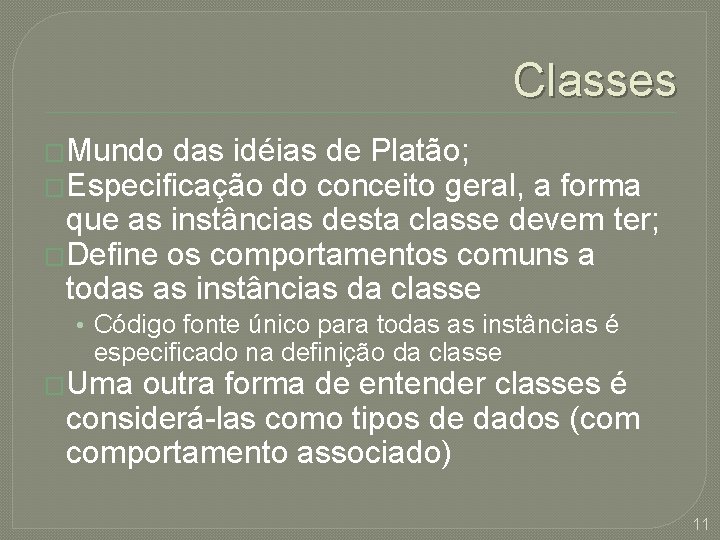 Classes �Mundo das idéias de Platão; �Especificação do conceito geral, a forma que as