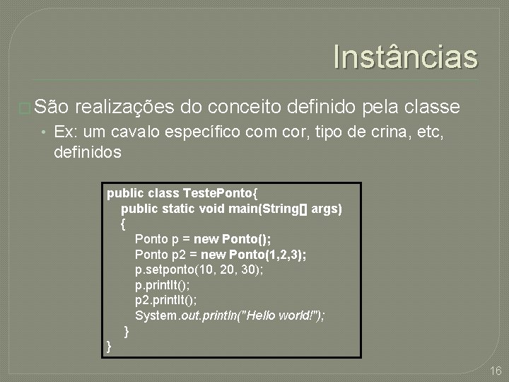 Instâncias � São realizações do conceito definido pela classe • Ex: um cavalo específico