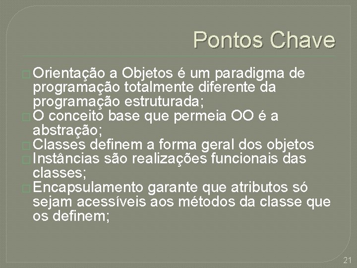 Pontos Chave � Orientação a Objetos é um paradigma de programação totalmente diferente da