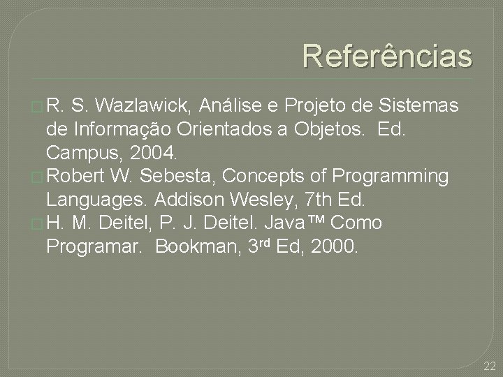 Referências � R. S. Wazlawick, Análise e Projeto de Sistemas de Informação Orientados a