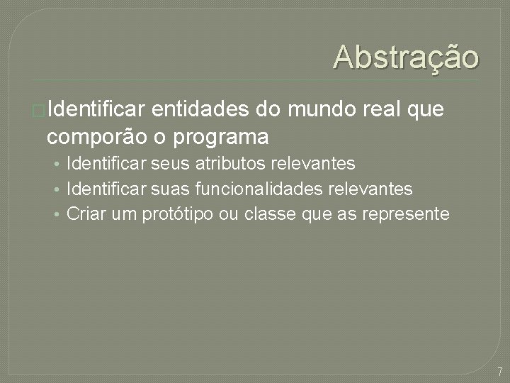 Abstração �Identificar entidades do mundo real que comporão o programa • Identificar seus atributos