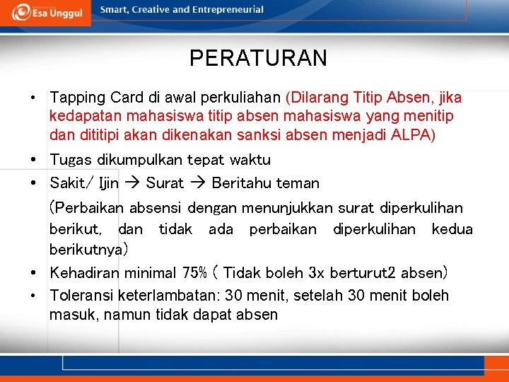 PERATURAN • Tapping Card di awal perkuliahan (Dilarang Titip Absen, jika kedapatan mahasiswa titip