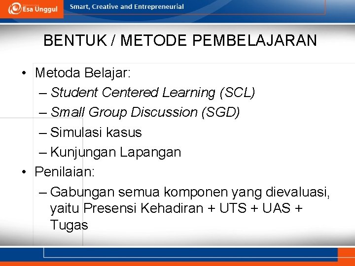 BENTUK / METODE PEMBELAJARAN • Metoda Belajar: – Student Centered Learning (SCL) – Small