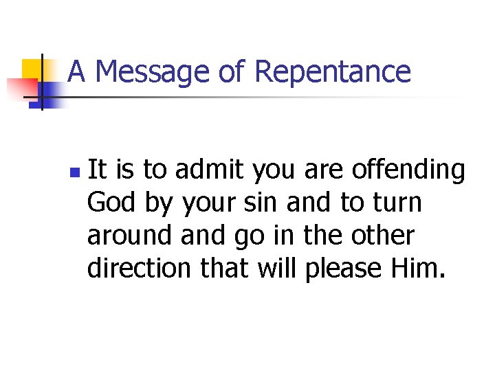 A Message of Repentance n It is to admit you are offending God by