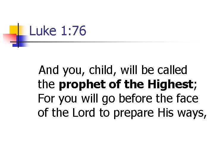 Luke 1: 76 And you, child, will be called the prophet of the Highest;