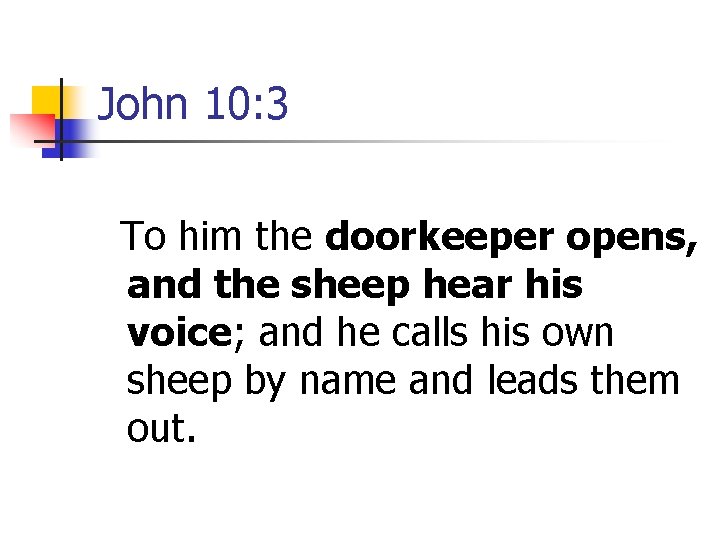 John 10: 3 To him the doorkeeper opens, and the sheep hear his voice;