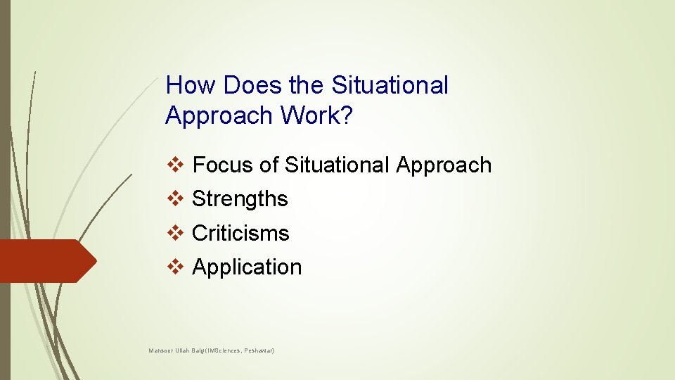 How Does the Situational Approach Work? v Focus of Situational Approach v Strengths v