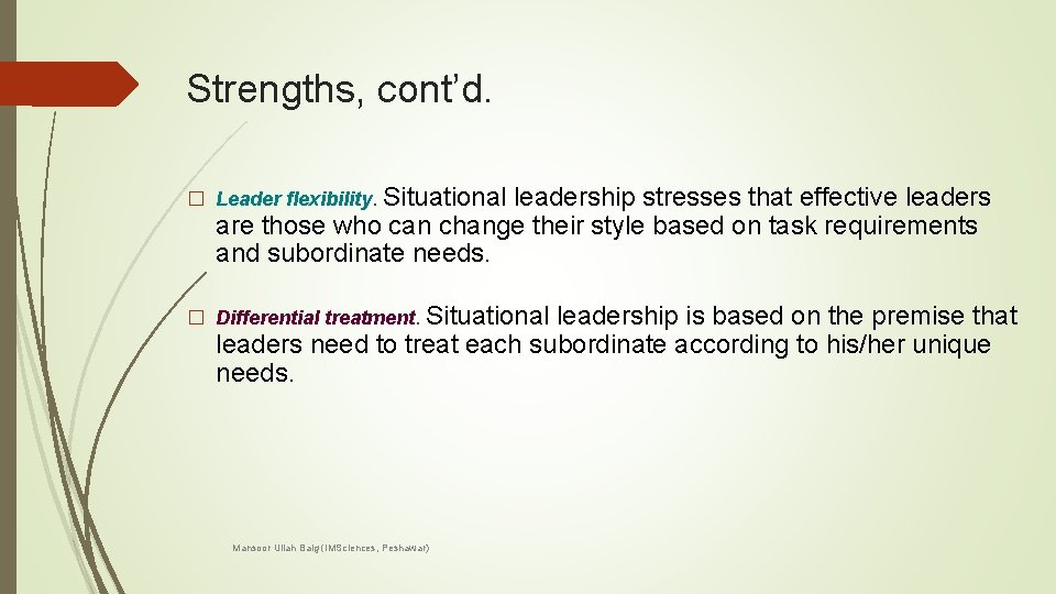 Strengths, cont’d. � Leader flexibility. Situational leadership stresses that effective leaders are those who