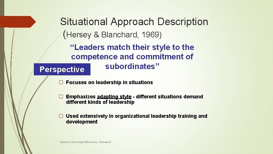 Situational Approach Description (Hersey & Blanchard, 1969) “Leaders match their style to the competence