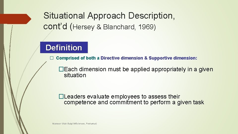 Situational Approach Description, cont’d (Hersey & Blanchard, 1969) Definition � Comprised of both a