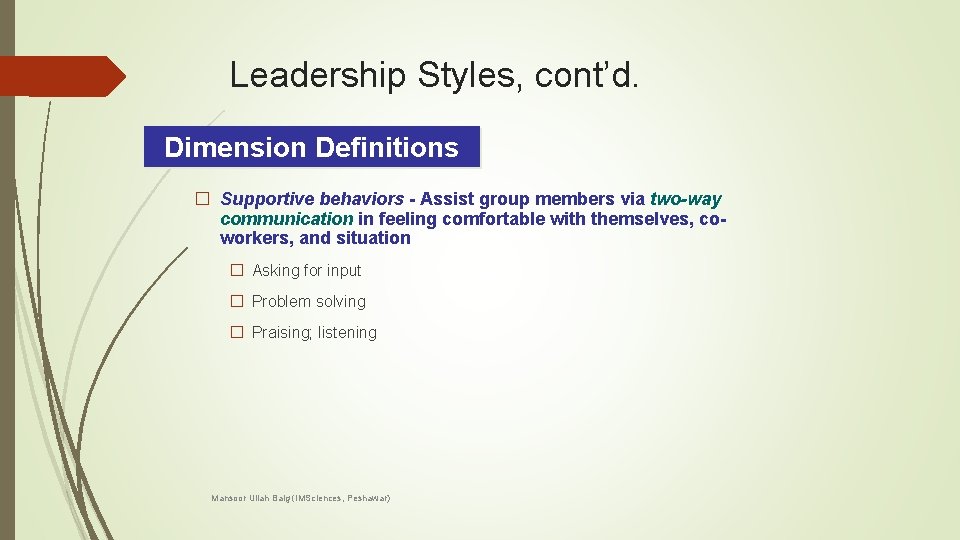 Leadership Styles, cont’d. Dimension Definitions � Supportive behaviors - Assist group members via two-way